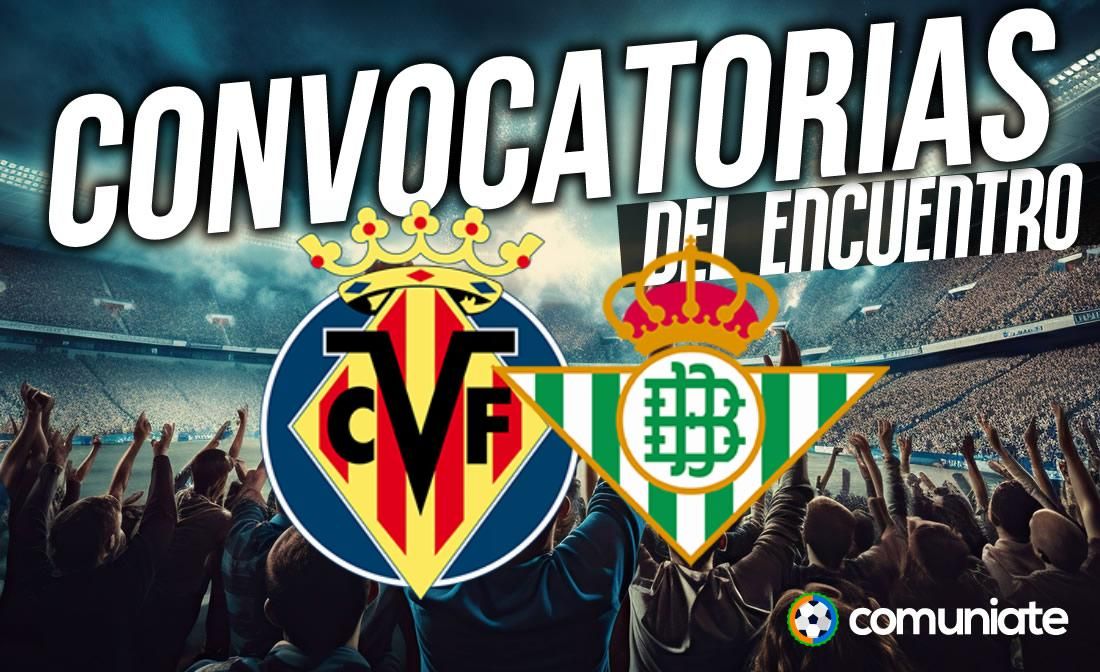 Jugadores convocados para el partido Villarreal y Betis. Jornada 17.