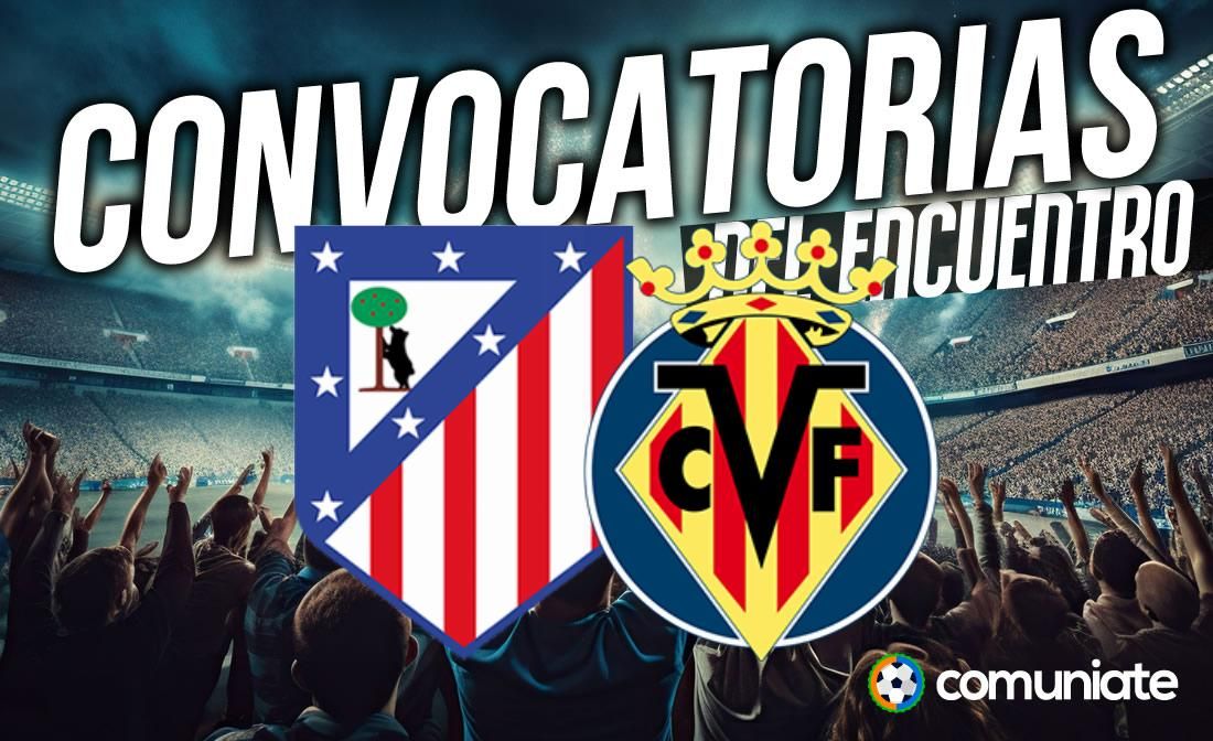 Jugadores convocados para el partido Atlético y Villarreal. Jornada 21.