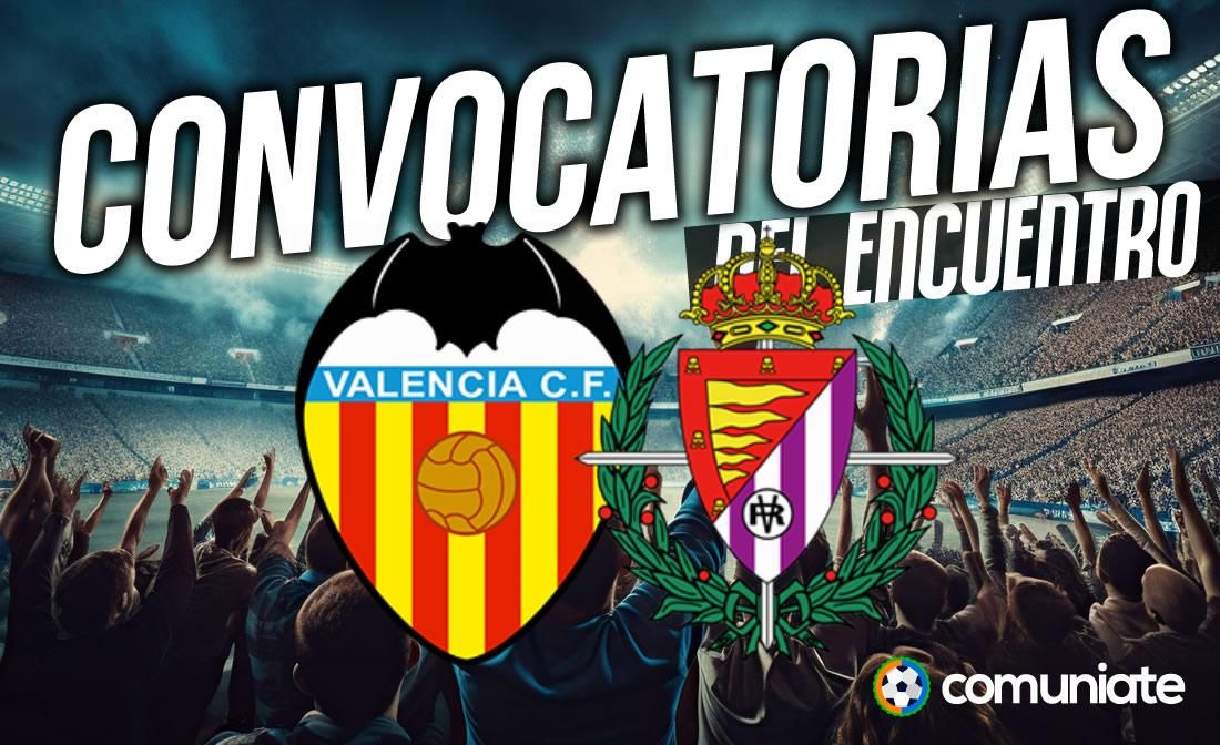 Jugadores convocados para el partido Valencia y Valladolid. Jornada 27.