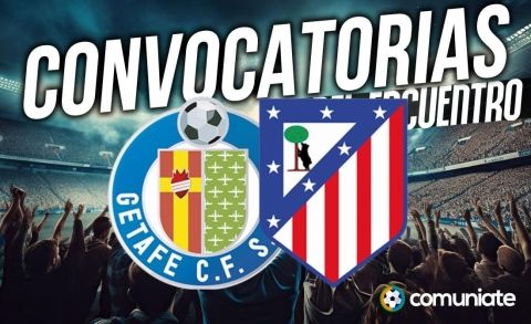 Jugadores convocados para el partido Getafe y Atlético. Jornada 27.