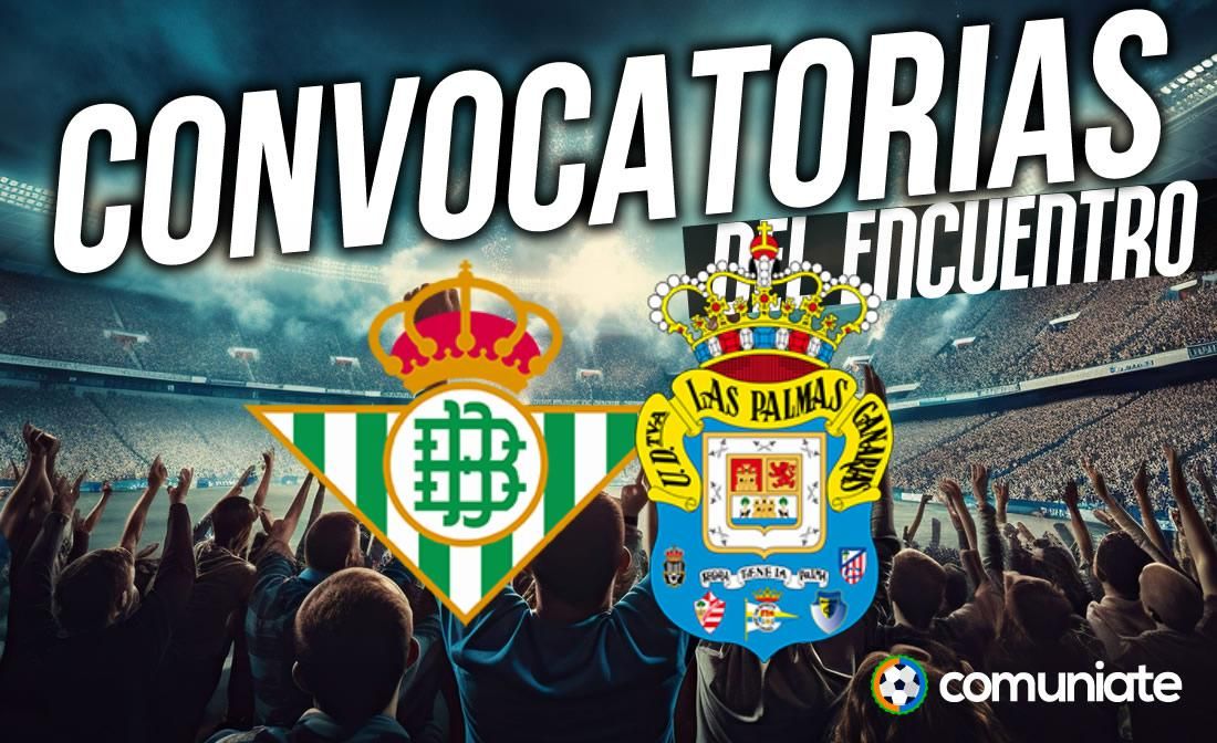 Jugadores convocados para el partido Betis y Las Palmas. Jornada 27.