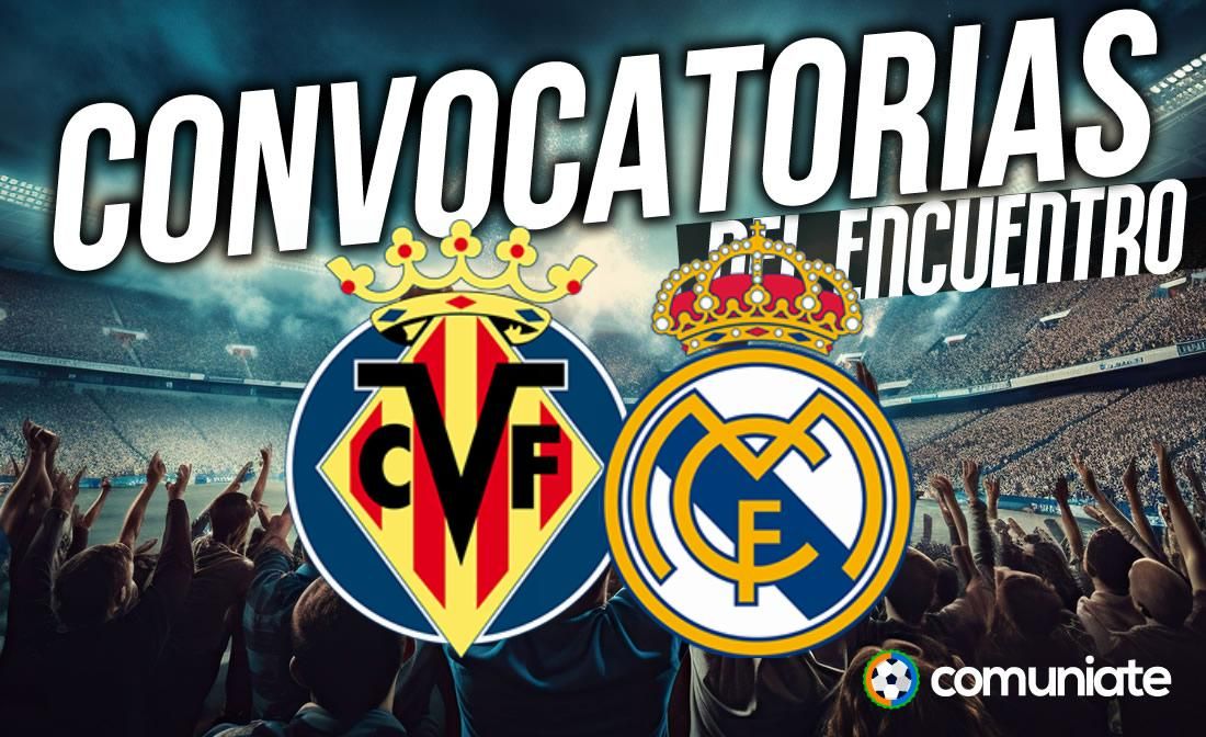 Jugadores convocados para el partido Villarreal y Real Madrid. Jornada 28.